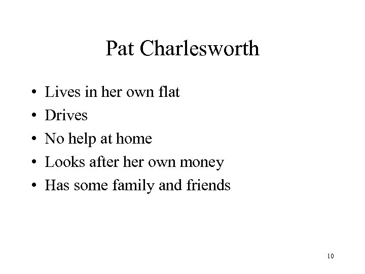 Pat Charlesworth • • • Lives in her own flat Drives No help at