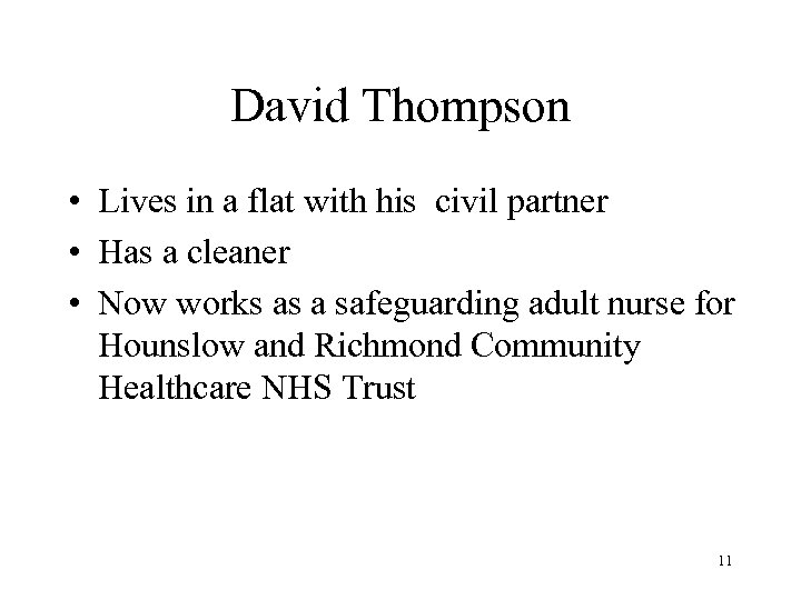 David Thompson • Lives in a flat with his civil partner • Has a