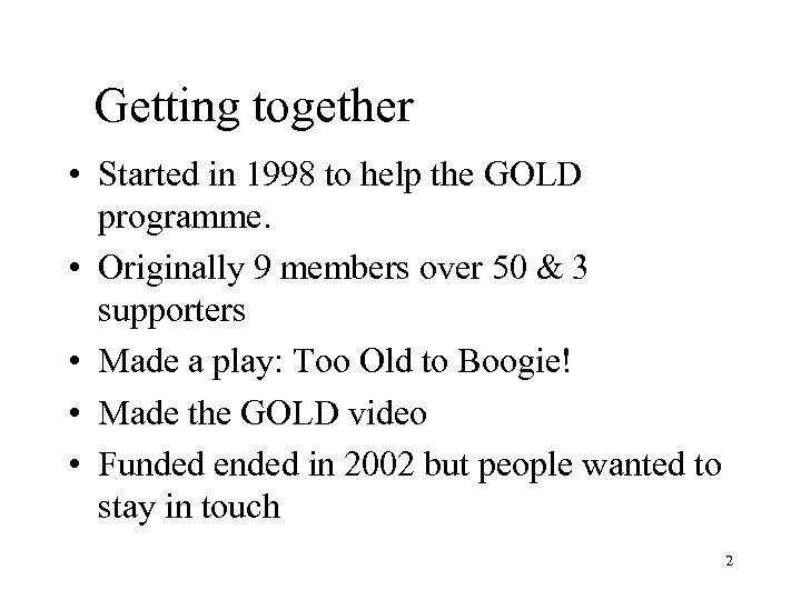 Getting together • Started in 1998 to help the GOLD programme. • Originally 9