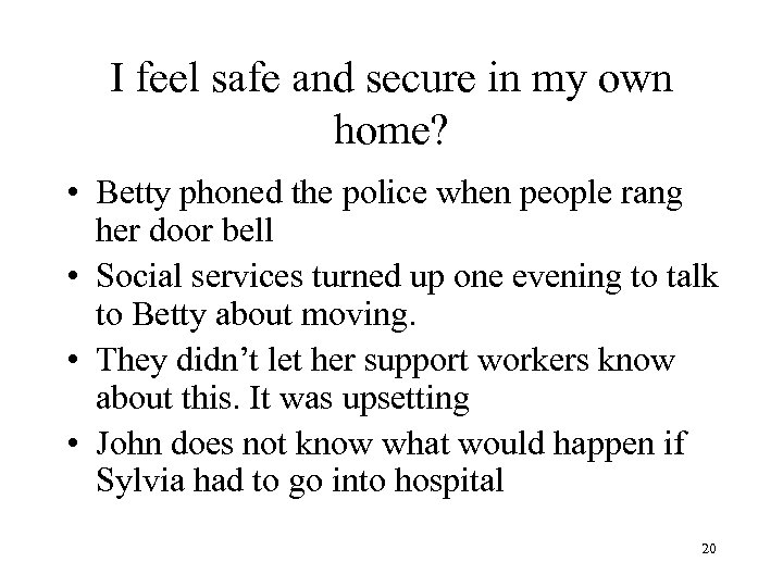 I feel safe and secure in my own home? • Betty phoned the police