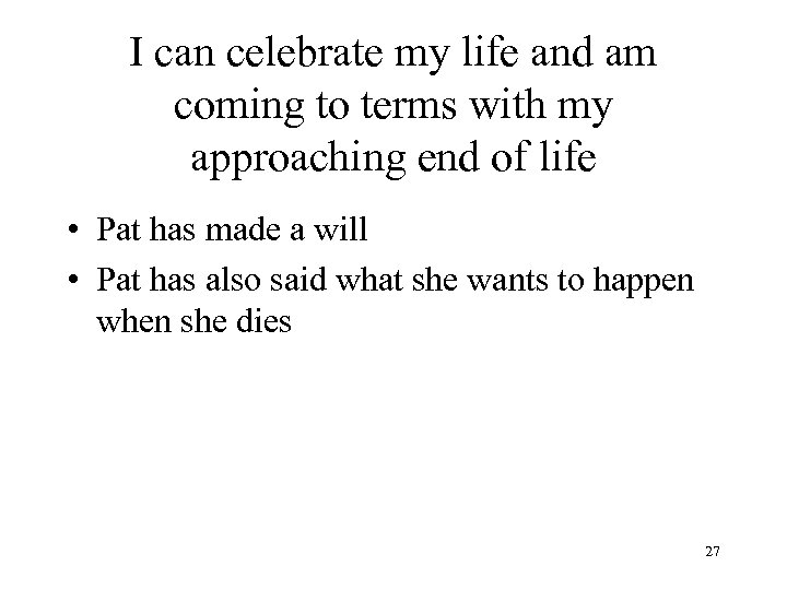 I can celebrate my life and am coming to terms with my approaching end