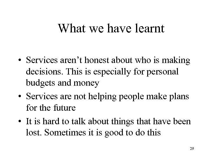 What we have learnt • Services aren’t honest about who is making decisions. This
