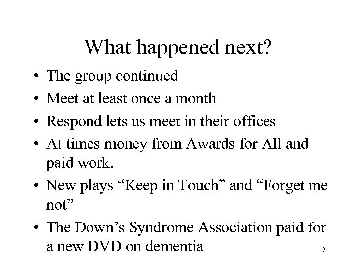What happened next? • • The group continued Meet at least once a month