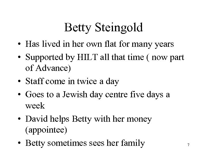 Betty Steingold • Has lived in her own flat for many years • Supported