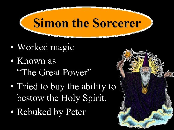 Simon the Sorcerer • Worked magic • Known as “The Great Power” • Tried