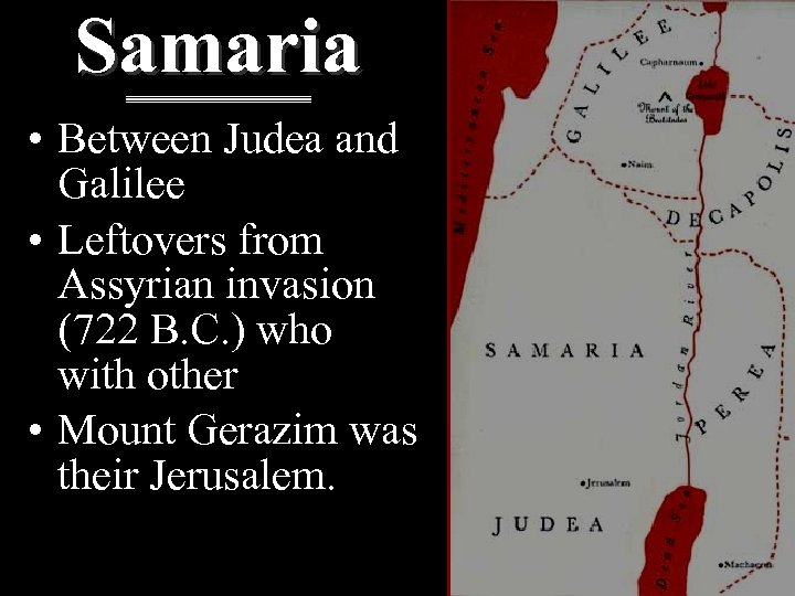 Samaria • Between Judea and Galilee • Leftovers from Assyrian invasion (722 B. C.