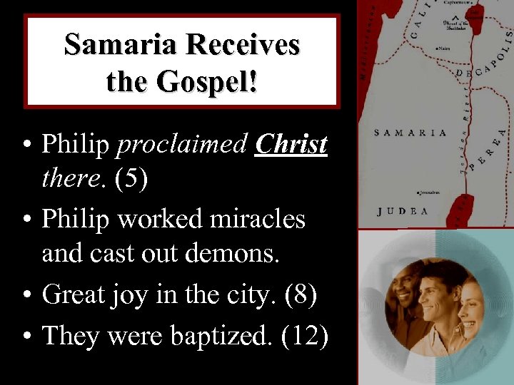 Samaria Receives the Gospel! • Philip proclaimed Christ there. (5) • Philip worked miracles