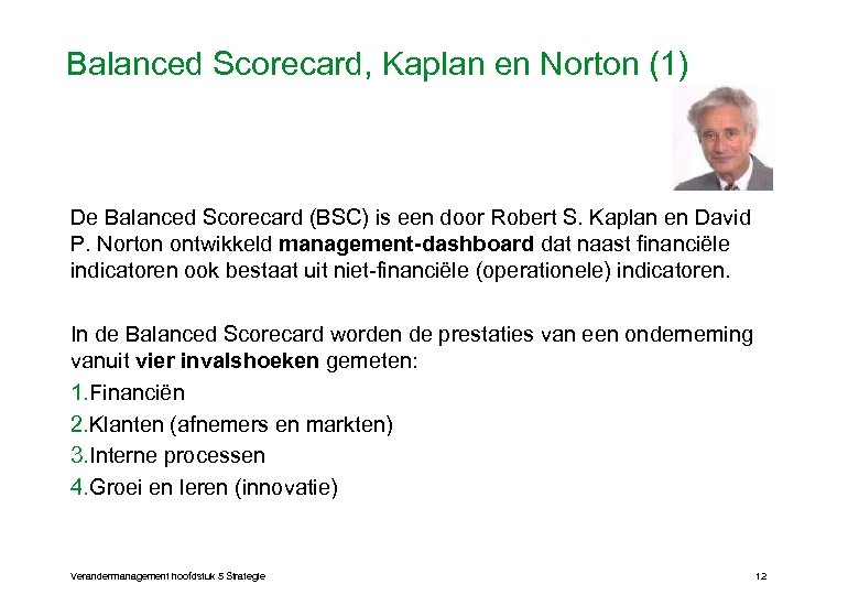 Balanced Scorecard, Kaplan en Norton (1) De Balanced Scorecard (BSC) is een door Robert
