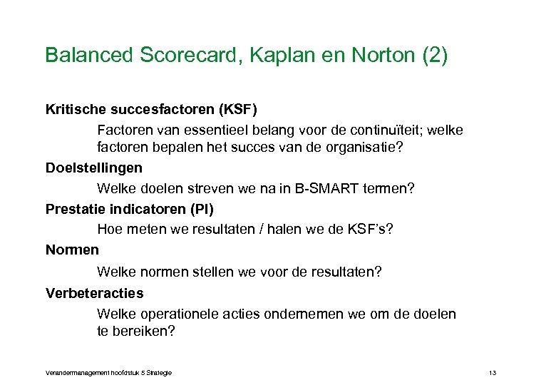 Balanced Scorecard, Kaplan en Norton (2) Kritische succesfactoren (KSF) Factoren van essentieel belang voor