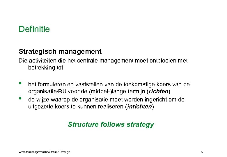 Definitie Strategisch management Die activiteiten die het centrale management moet ontplooien met betrekking tot:
