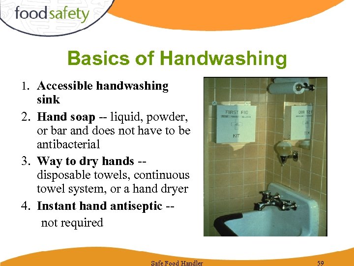 Basics of Handwashing 1. Accessible handwashing sink 2. Hand soap -- liquid, powder, or