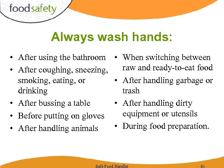 Always wash hands: • After using the bathroom • After coughing, sneezing, smoking, eating,