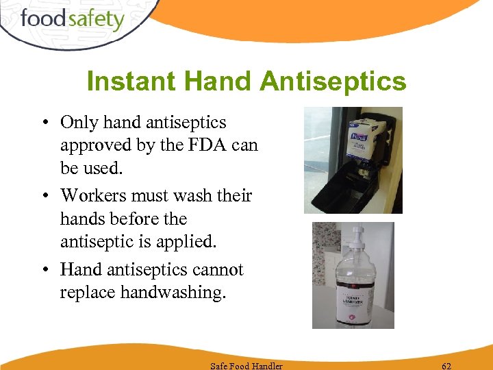 Instant Hand Antiseptics • Only hand antiseptics approved by the FDA can be used.