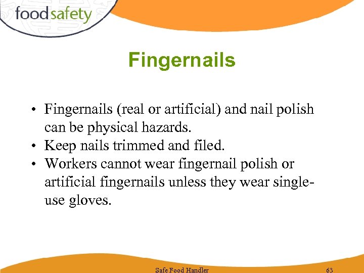 Fingernails • Fingernails (real or artificial) and nail polish can be physical hazards. •