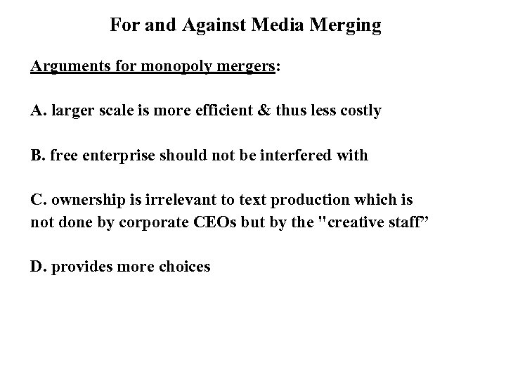 For and Against Media Merging Arguments for monopoly mergers: A. larger scale is more