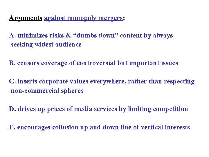 Arguments against monopoly mergers: A. minimizes risks & “dumbs down” content by always seeking