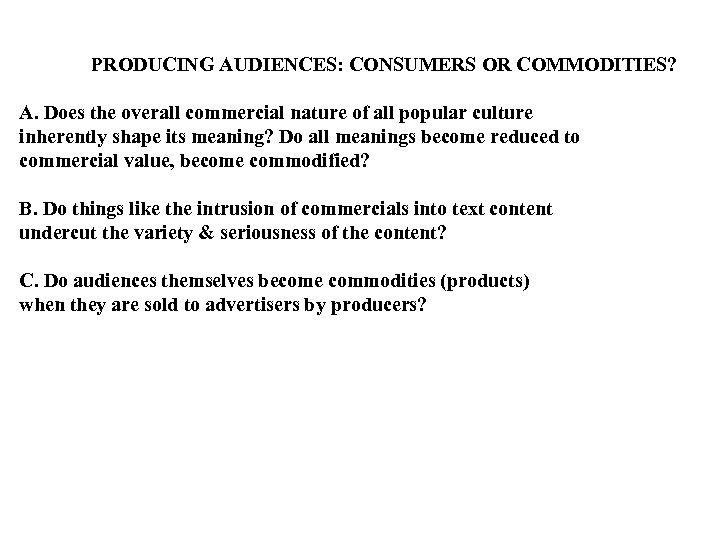 PRODUCING AUDIENCES: CONSUMERS OR COMMODITIES? A. Does the overall commercial nature of all popular