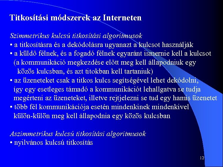 Titkosítási módszerek az Interneten Szimmetrikus kulcsú titkosítási algoritmusok • a titkosításra és a dekódolásra
