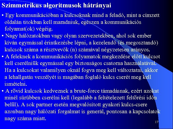 Szimmetrikus algoritmusok hátrányai • Egy kommunikációban a kulcsoknak mind a feladó, mint a címzett