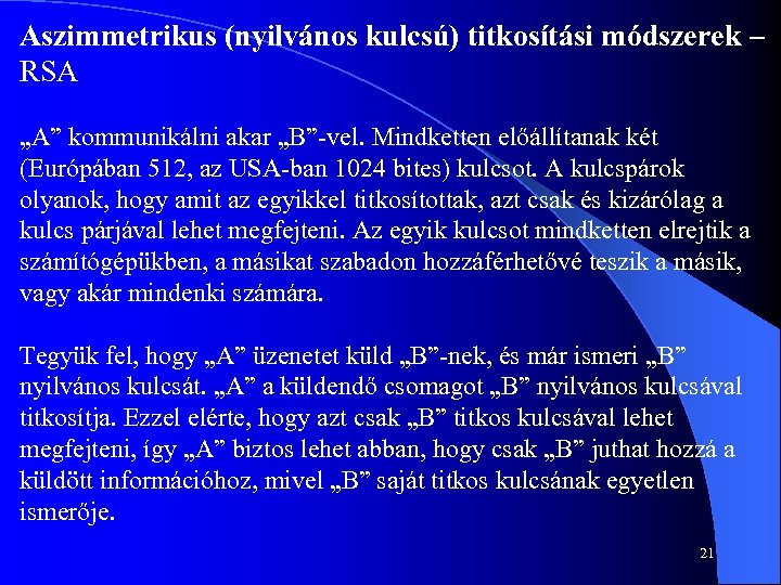 Aszimmetrikus (nyilvános kulcsú) titkosítási módszerek – RSA „A” kommunikálni akar „B” vel. Mindketten előállítanak