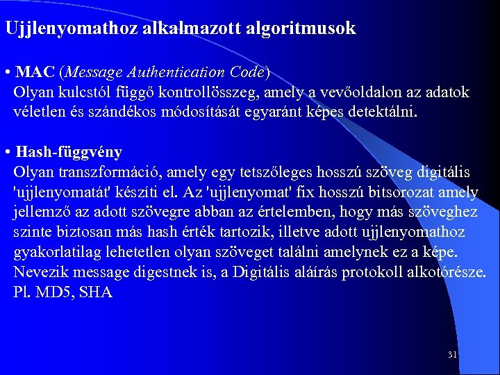 Ujjlenyomathoz alkalmazott algoritmusok • MAC (Message Authentication Code) Olyan kulcstól függő kontrollösszeg, amely a