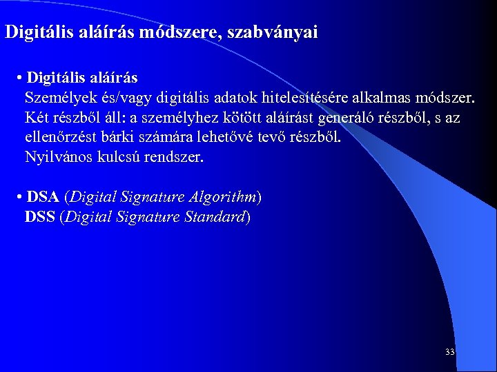 Digitális aláírás módszere, szabványai • Digitális aláírás Személyek és/vagy digitális adatok hitelesítésére alkalmas módszer.
