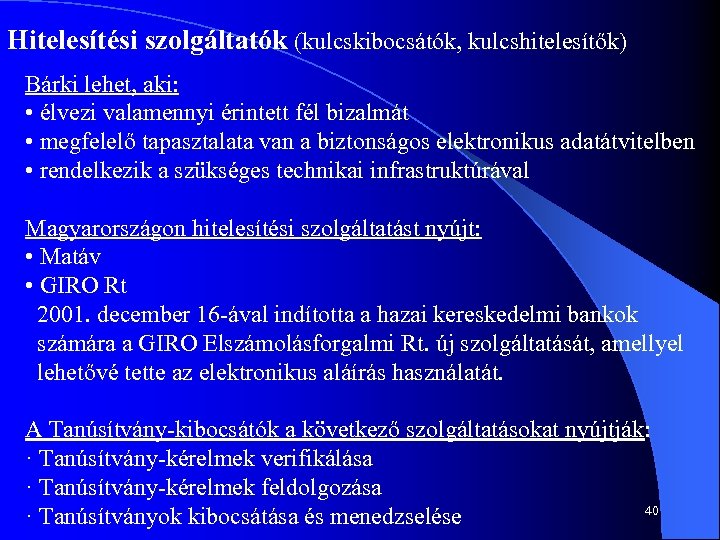 Hitelesítési szolgáltatók (kulcskibocsátók, kulcshitelesítők) Bárki lehet, aki: • élvezi valamennyi érintett fél bizalmát •