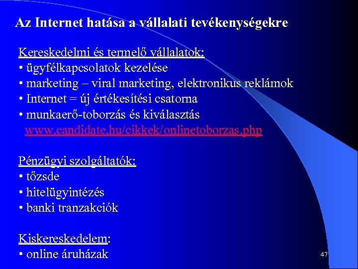 Az Internet hatása a vállalati tevékenységekre Kereskedelmi és termelő vállalatok: • ügyfélkapcsolatok kezelése •