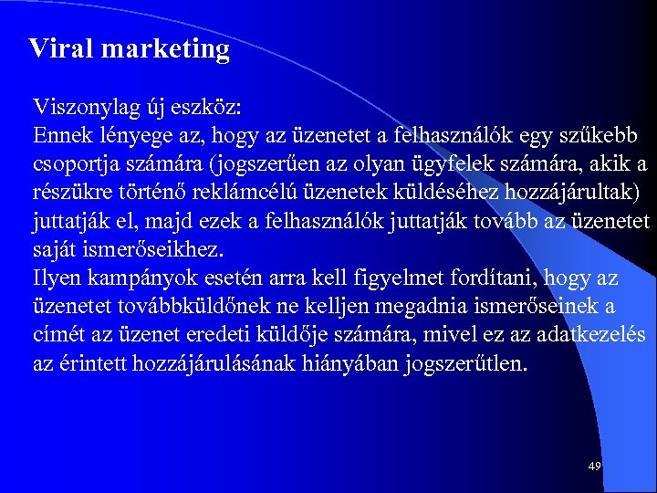 Viral marketing Viszonylag új eszköz: Ennek lényege az, hogy az üzenetet a felhasználók egy