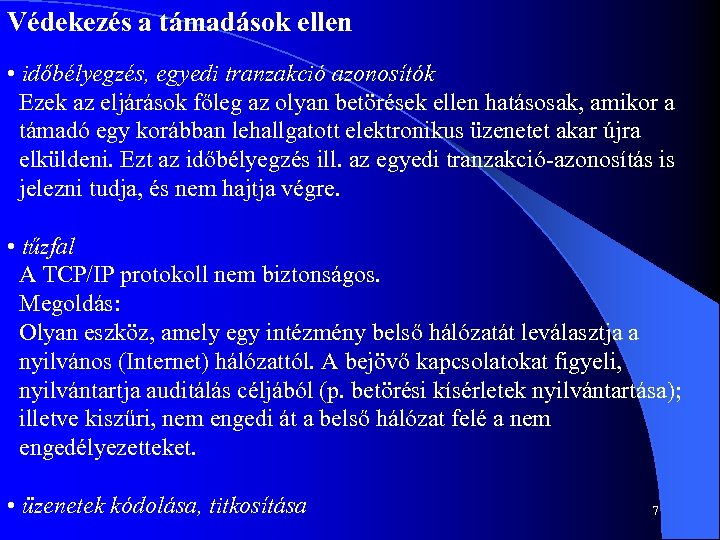 Védekezés a támadások ellen • időbélyegzés, egyedi tranzakció azonosítók Ezek az eljárások főleg az