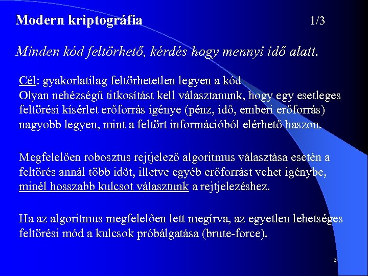 Modern kriptográfia 1/3 Minden kód feltörhető, kérdés hogy mennyi idő alatt. Cél: gyakorlatilag feltörhetetlen