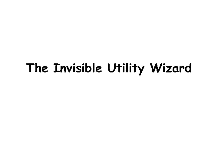 The Invisible Utility Wizard 