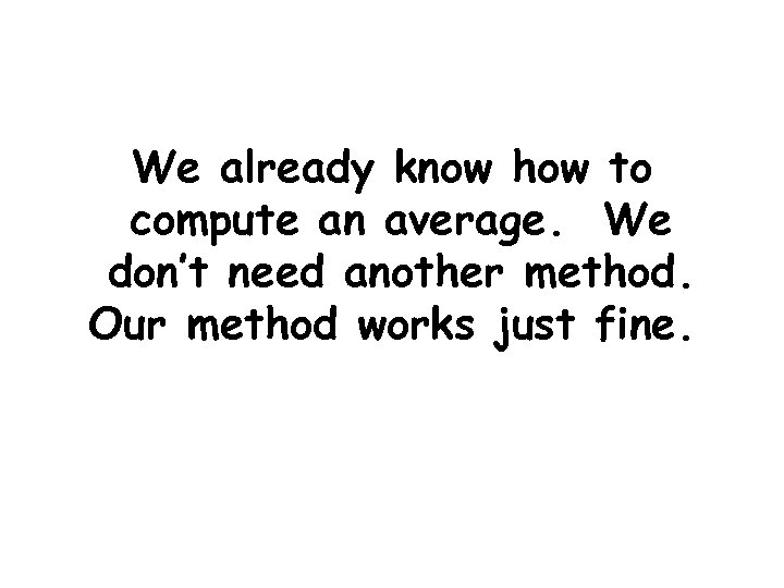 We already know how to compute an average. We don’t need another method. Our