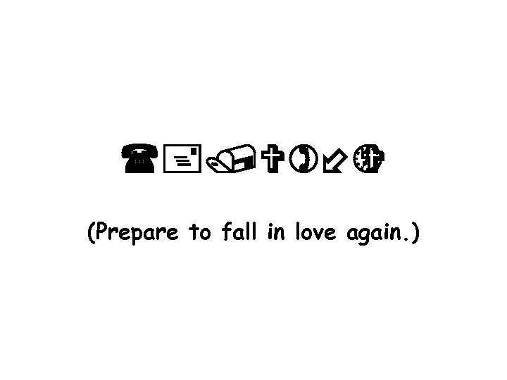 (+/V)÷½ V (Prepare to fall in love again. ) 