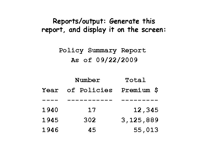 Reports/output: Generate this report, and display it on the screen: Policy Summary Report As