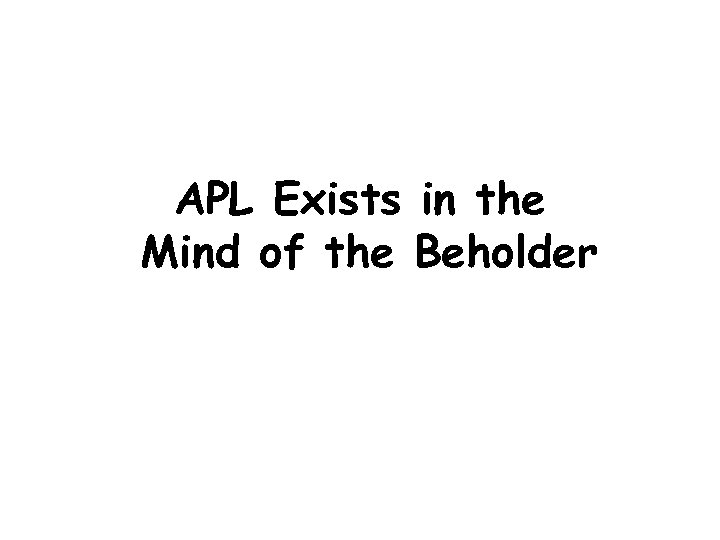 APL Exists in the Mind of the Beholder 