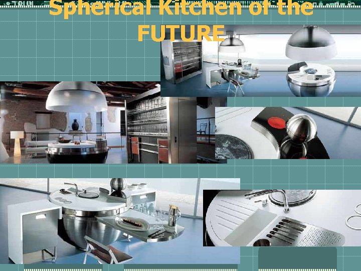 Spherical Kitchen of the FUTURE 