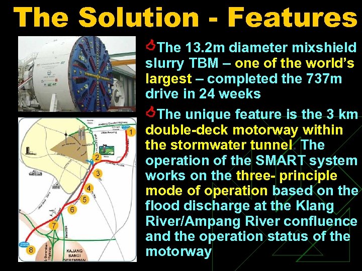 The Solution - Features The 13. 2 m diameter mixshield slurry TBM – one