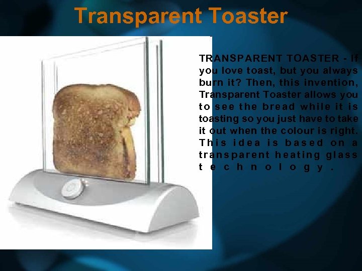 Transparent Toaster TRANSPARENT TOASTER - If you love toast, but you always burn it?