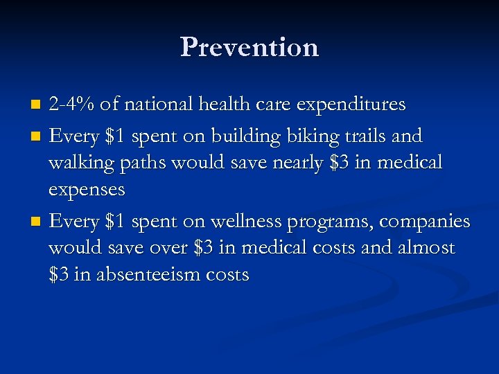 Prevention 2 -4% of national health care expenditures n Every $1 spent on building