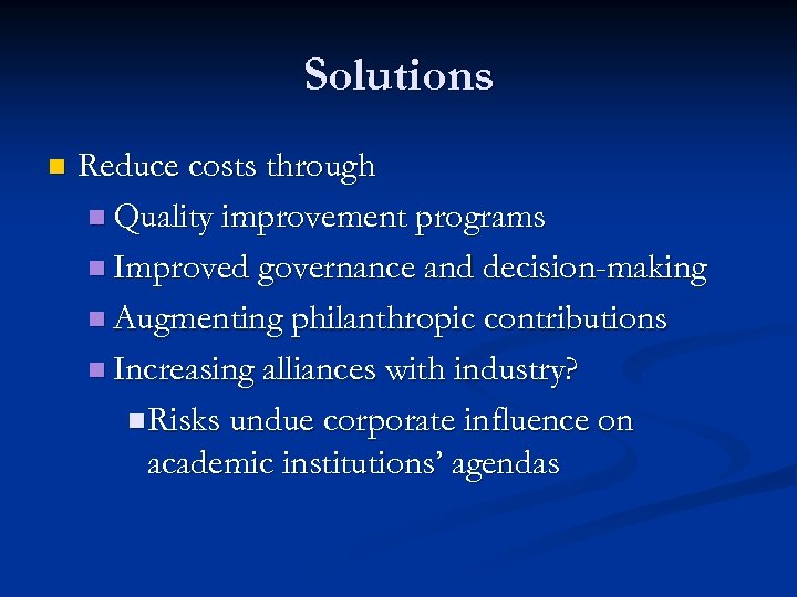 Solutions n Reduce costs through n Quality improvement programs n Improved governance and decision-making