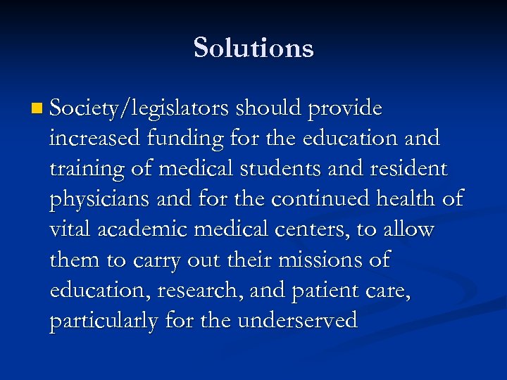 Solutions n Society/legislators should provide increased funding for the education and training of medical