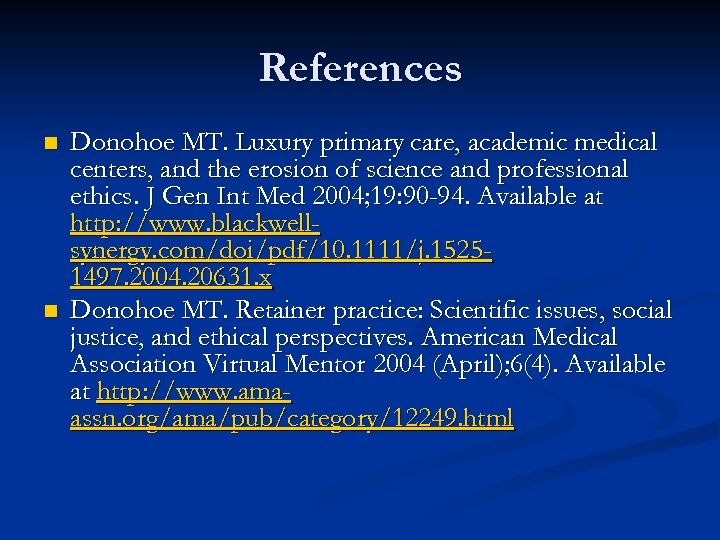 References n n Donohoe MT. Luxury primary care, academic medical centers, and the erosion