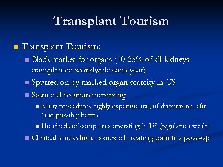 Transplant Tourism n Transplant Tourism: Black market for organs (10 -25% of all kidneys