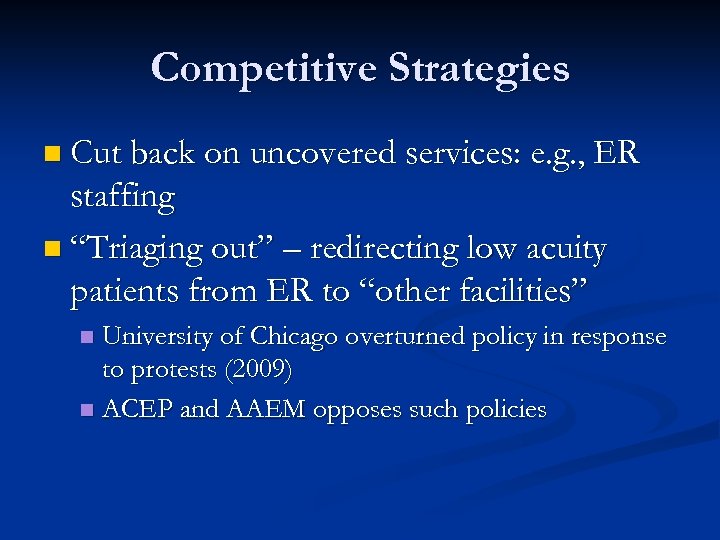 Competitive Strategies n Cut back on uncovered services: e. g. , ER staffing n