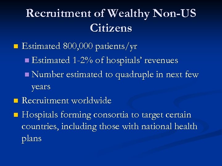 Recruitment of Wealthy Non-US Citizens Estimated 800, 000 patients/yr n Estimated 1 -2% of