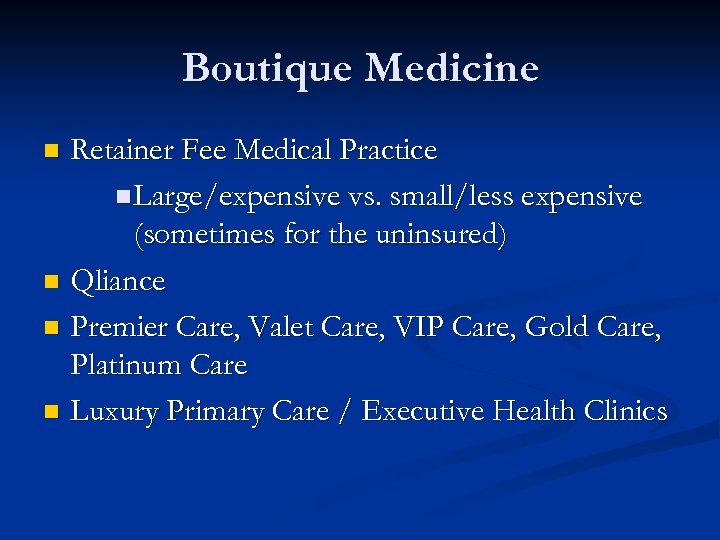 Boutique Medicine Retainer Fee Medical Practice n Large/expensive vs. small/less expensive (sometimes for the