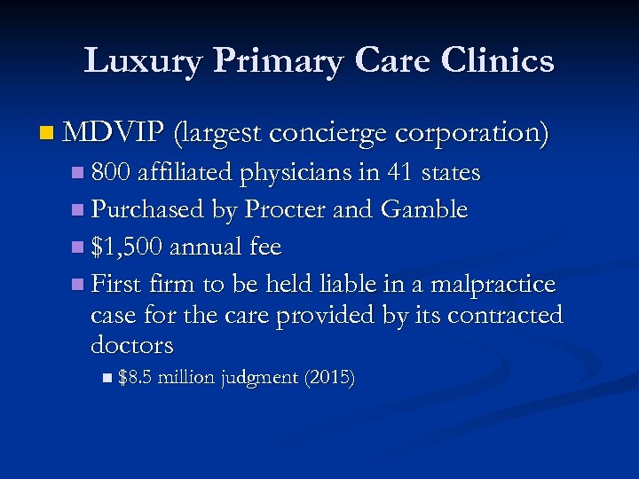 Luxury Primary Care Clinics n MDVIP (largest concierge corporation) n 800 affiliated physicians in