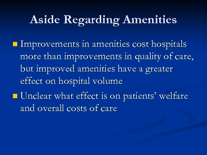 Aside Regarding Amenities n Improvements in amenities cost hospitals more than improvements in quality