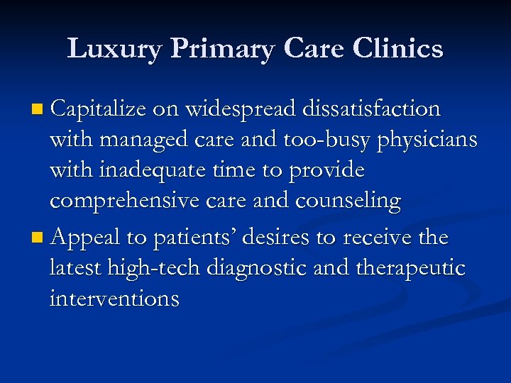 Luxury Primary Care Clinics n Capitalize on widespread dissatisfaction with managed care and too-busy